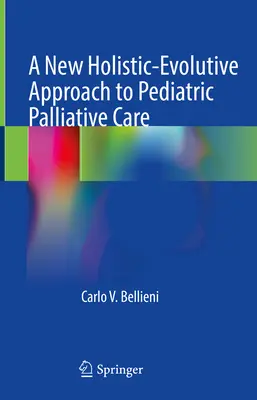 A gyermekgyógyászati palliatív ellátás új holisztikus-volutív megközelítése - A New Holistic-Evolutive Approach to Pediatric Palliative Care