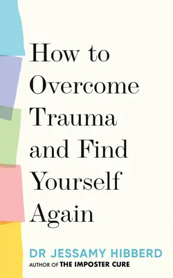 Hogyan győzzük le a traumát és találjuk meg újra önmagunkat: 7 lépés a fájdalomból való kinövéshez - How to Overcome Trauma and Find Yourself Again: 7 Steps to Grow from Pain