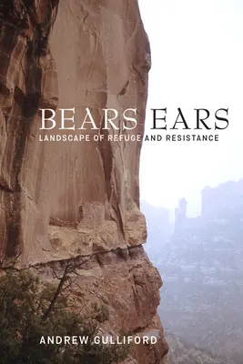 Bears Ears: a menedék és az ellenállás tájai - Bears Ears: Landscape of Refuge and Resistance