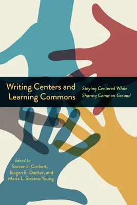 Writing Centers and Learning Commons: Középpontban maradni, miközben közös alapokon osztozunk - Writing Centers and Learning Commons: Staying Centered While Sharing Common Ground