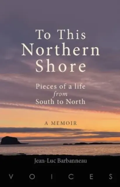 Erre az északi partra - Egy élet darabjai délről északra - To this Northern Shore - Pieces of a life from South to North