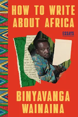 Hogyan írjak Afrikáról: Összegyűjtött művek - How to Write about Africa: Collected Works