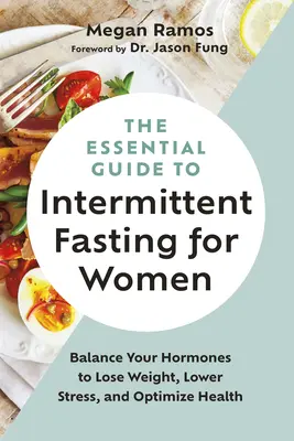 Az időszakos böjt alapvető útmutatója nők számára: Balance Your Hormones to Lose Weight, Lower Stress, and Optimalize Health - The Essential Guide to Intermittent Fasting for Women: Balance Your Hormones to Lose Weight, Lower Stress, and Optimize Health