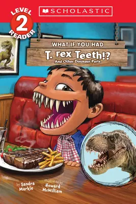 Mi lenne, ha T. Rex-fogaid lennének? And Other Dinosaur Parts (Scholastic Reader, Level 2) - What If You Had T. Rex Teeth?: And Other Dinosaur Parts (Scholastic Reader, Level 2)