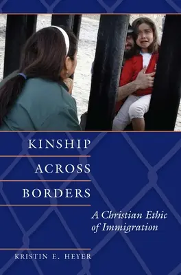 Határokon átívelő rokonság: A bevándorlás keresztény etikája - Kinship Across Borders: A Christian Ethic of Immigration