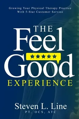 A jó érzés élménye: A fizikoterápiás gyakorlat növekedése 5 csillagos ügyfélszolgálattal - The Feel-Good Experience: Growing Your Physical Therapy Practice with 5-Star Customer Service