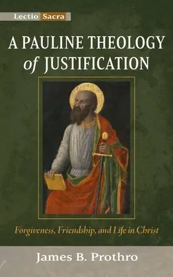 A megigazulás páli teológiája: Megbocsátás, barátság és élet Krisztusban - A Pauline Theology of Justification: Forgiveness, Friendship, and Life in Christ