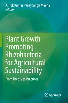 Növénynövekedést elősegítő rizobaktériumok a mezőgazdasági fenntarthatóságért: Az elmélettől a gyakorlatig - Plant Growth Promoting Rhizobacteria for Agricultural Sustainability: From Theory to Practices