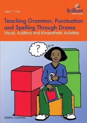 A nyelvtan, az írásjelek és a helyesírás tanítása drámán keresztül - vizuális, auditív és kinaesztétikai tevékenységek - Teaching Grammar, Punctuation and Spelling Through Drama - Visual, Auditory and Kinaesthetic Activities