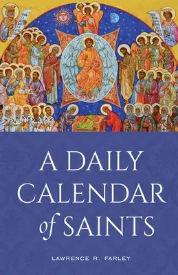 A szentek napi naptára: Egy szinxarion a mai észak-amerikai egyház számára - A Daily Calendar of Saints: A Synaxarion for Today's North American Church