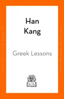 Görög leckék - A Vegetáriánus című könyv nemzetközi Booker-díjas szerzőjétől - Greek Lessons - From the International Booker Prize-winning author of The Vegetarian