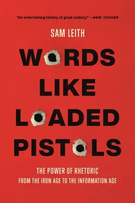 Words Like Loaded Pistols: A retorika hatalma a vaskortól az információs korszakig - Words Like Loaded Pistols: The Power of Rhetoric from the Iron Age to the Information Age