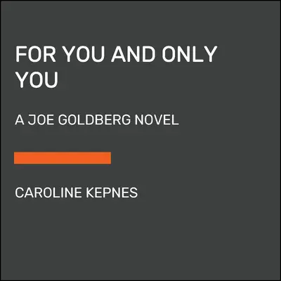 Neked és csak neked: Joe Goldberg regénye - For You and Only You: A Joe Goldberg Novel