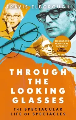 Through the Looking Glasses: A szemüvegek látványos élete - Through the Looking Glasses: The Spectacular Life of Spectacles