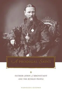 Penn State Series in Lived Religious Experience: János kronstadti atya és az orosz nép - Penn State Series in Lived Religious Experience: Father John of Kronstadt and the Russian People