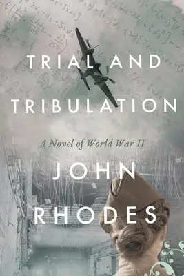 Próbatétel és megpróbáltatás: Egy regény a II. világháborúról - Trial and Tribulation: A Novel of World War II