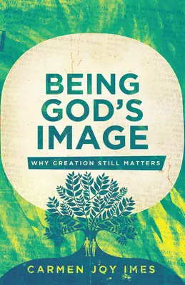 Isten képmása lenni: Miért számít még mindig a teremtés - Being God's Image: Why Creation Still Matters
