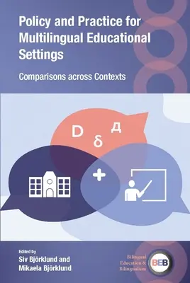 Politika és gyakorlat a többnyelvű oktatási környezetben: Összehasonlítások a különböző kontextusokban - Policy and Practice for Multilingual Educational Settings: Comparisons Across Contexts