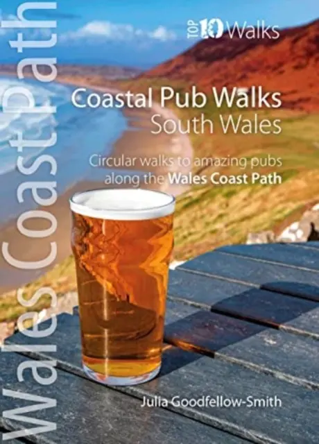 Tengerparti kocsmai séták: (Wales Coast Path: Top 10 Walks) - Körkörös séták csodálatos kocsmákhoz a Wales Coast Path mentén. - Coastal Pub Walks: South Wales (Wales Coast Path: Top 10 Walks) - Circular walks to amazing pubs along the Wales Coast Path