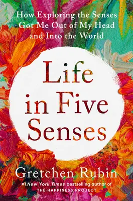 Az élet öt érzékszervben: Hogyan jutottam ki a fejemből a világba az érzékek felfedezésével? - Life in Five Senses: How Exploring the Senses Got Me Out of My Head and Into the World