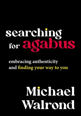 Agabus keresése: A hitelesség felvállalása és az önmagadhoz vezető út megtalálása - Searching for Agabus: Embracing Authenticity and Finding Your Way to You