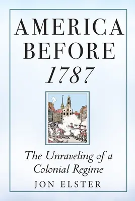 Amerika 1787 előtt: Egy gyarmati rendszer felbomlása - America Before 1787: The Unraveling of a Colonial Regime