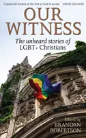 Tanúságtételünk - LMBT+ keresztények hallatlan történetei - Our Witness - The unheard stories of LGBT+ Christians