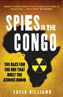 Kémek Kongóban - Verseny az atombombát építő ércért - Spies in the Congo - The Race for the Ore That Built the Atomic Bomb