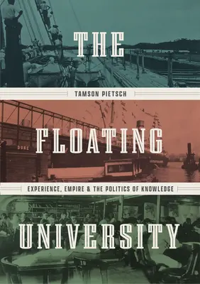 A lebegő egyetem: Tapasztalat, birodalom és a tudás politikája - The Floating University: Experience, Empire, and the Politics of Knowledge