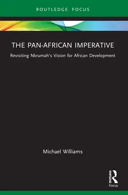 A pánafrikai imperatívusz: Kwame Nkrumah afrikai fejlesztési elképzeléseinek felülvizsgálata - The Pan-African Imperative: Revisiting Kwame Nkrumah's Vision for African Development