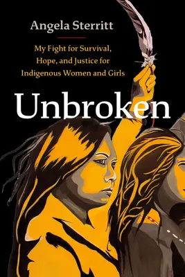 Unbroken: Harcom az őslakos nők és lányok túléléséért, reményéért és igazságáért - Unbroken: My Fight for Survival, Hope, and Justice for Indigenous Women and Girls