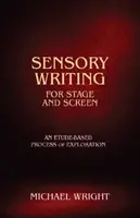 Érzéki írás színpadra és képernyőre - Egy etűdökön alapuló felfedező folyamat - Sensory Writing for Stage and Screen - An Etude-Based Process of Exploration