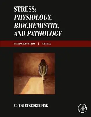 Stressz: Fiziológia, biokémia és patológia: A stressz kézikönyve sorozat 3. kötete - Stress: Physiology, Biochemistry, and Pathology: Handbook of Stress Series, Volume 3