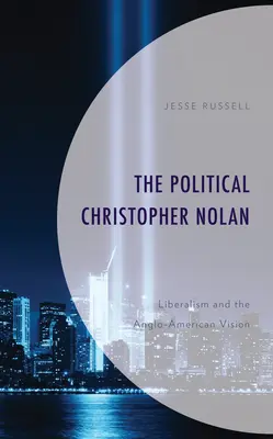 A politikai Christopher Nolan: A liberalizmus és az angol-amerikai jövőkép - The Political Christopher Nolan: Liberalism and the Anglo-American Vision