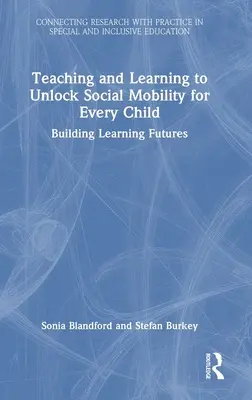 Tanítás és tanulás a társadalmi mobilitás felszabadítása minden gyermek számára: A tanulási jövő építése - Teaching and Learning to Unlock Social Mobility for Every Child: Building Learning Futures