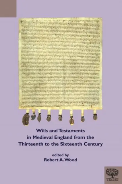 Végrendeletek és végrendeletek a középkori Angliában a tizenharmadik századtól a tizenhatodik századig - Wills and Testaments in Medieval England from the Thirteenth to the Sixteenth Century