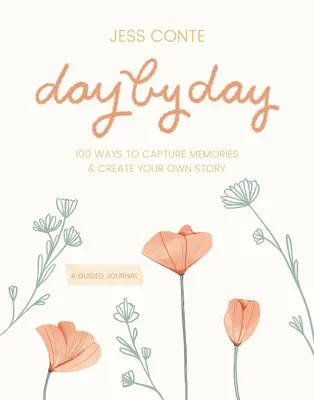 Napról napra vezetett napló: 100 módja az emlékek megörökítésének és a saját történeted megalkotásának - Day by Day Guided Journal: 100 Ways to Capture Memories & Create Your Own Story