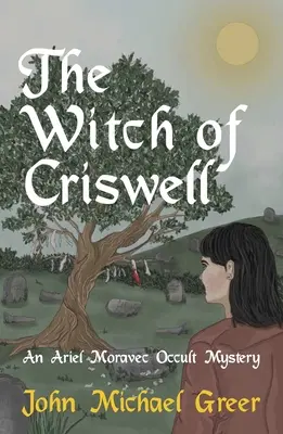 A criswelli boszorkány: Ariel Moravec okkult rejtélye - The Witch of Criswell: An Ariel Moravec Occult Mystery