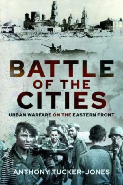 A városok csatája: Városi hadviselés a keleti fronton - Battle of the Cities: Urban Warfare on the Eastern Front