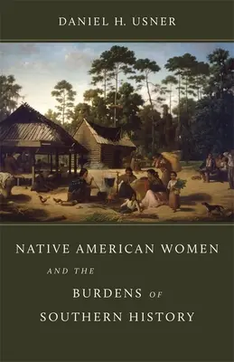 Amerikai őslakos nők és a déli történelem terhei (Native American Women and the Burdens of Southern History) - Native American Women and the Burdens of Southern History