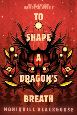 Egy sárkány leheletének megformálása: A Nampeshiweisit első könyve - To Shape a Dragon's Breath: The First Book of Nampeshiweisit