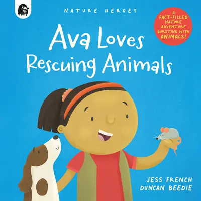 Ava Loves Rescuing Animals: Egy tényekkel teli, állatokkal teli természeti kaland! - Ava Loves Rescuing Animals: A Fact-Filled Nature Adventure Bursting with Animals!