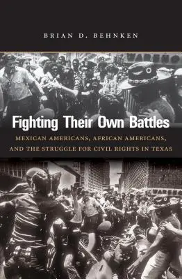 A saját csatáik megvívása: Mexikói-amerikaiak, afroamerikaiak és a polgárjogi harc Texasban - Fighting Their Own Battles: Mexican Americans, African Americans, and the Struggle for Civil Rights in Texas