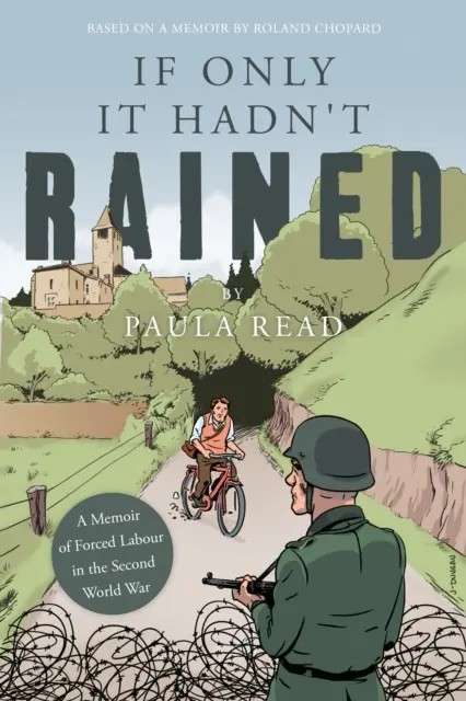 Ha nem esett volna - Emlékirat a második világháborús kényszermunkáról - If Only it Hadn't Rained - A Memoir of Forced Labour in the Second World War