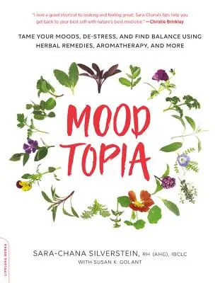 Moodtopia: Szelídítsd meg a hangulatodat, oldd a stresszt, és találd meg az egyensúlyt gyógynövények, aromaterápia és más gyógymódok segítségével - Moodtopia: Tame Your Moods, De-Stress, and Find Balance Using Herbal Remedies, Aromatherapy, and More