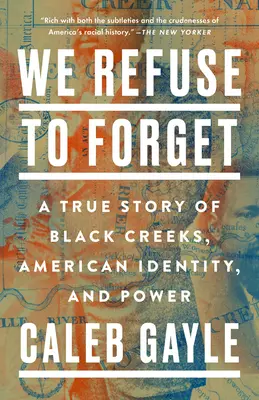 Nem vagyunk hajlandók elfelejteni: Egy igaz történet a fekete kreekekről, az amerikai identitásról és a hatalomról - We Refuse to Forget: A True Story of Black Creeks, American Identity, and Power