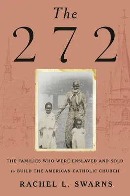 A 272: A családok, akiket rabszolgasorba taszítottak és eladtak az amerikai katolikus egyház felépítéséhez - The 272: The Families Who Were Enslaved and Sold to Build the American Catholic Church