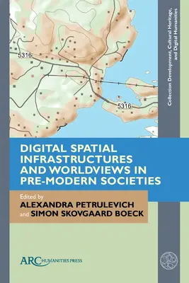 Digitális térbeli infrastruktúrák és világképek a premodern társadalmakban - Digital Spatial Infrastructures and Worldviews in Pre-Modern Societies