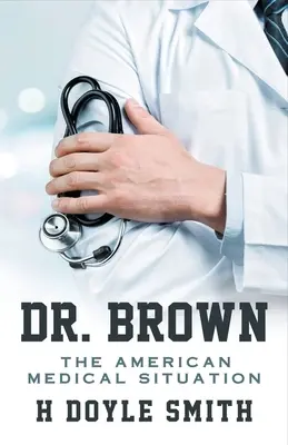 Dr. Brown: Brown: Az amerikai orvosi helyzet - Dr. Brown: The American Medical Situation