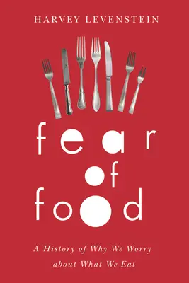 Strach z jídla: Dějiny toho, proč si děláme starosti s tím, co jíme. - Fear of Food: A History of Why We Worry about What We Eat